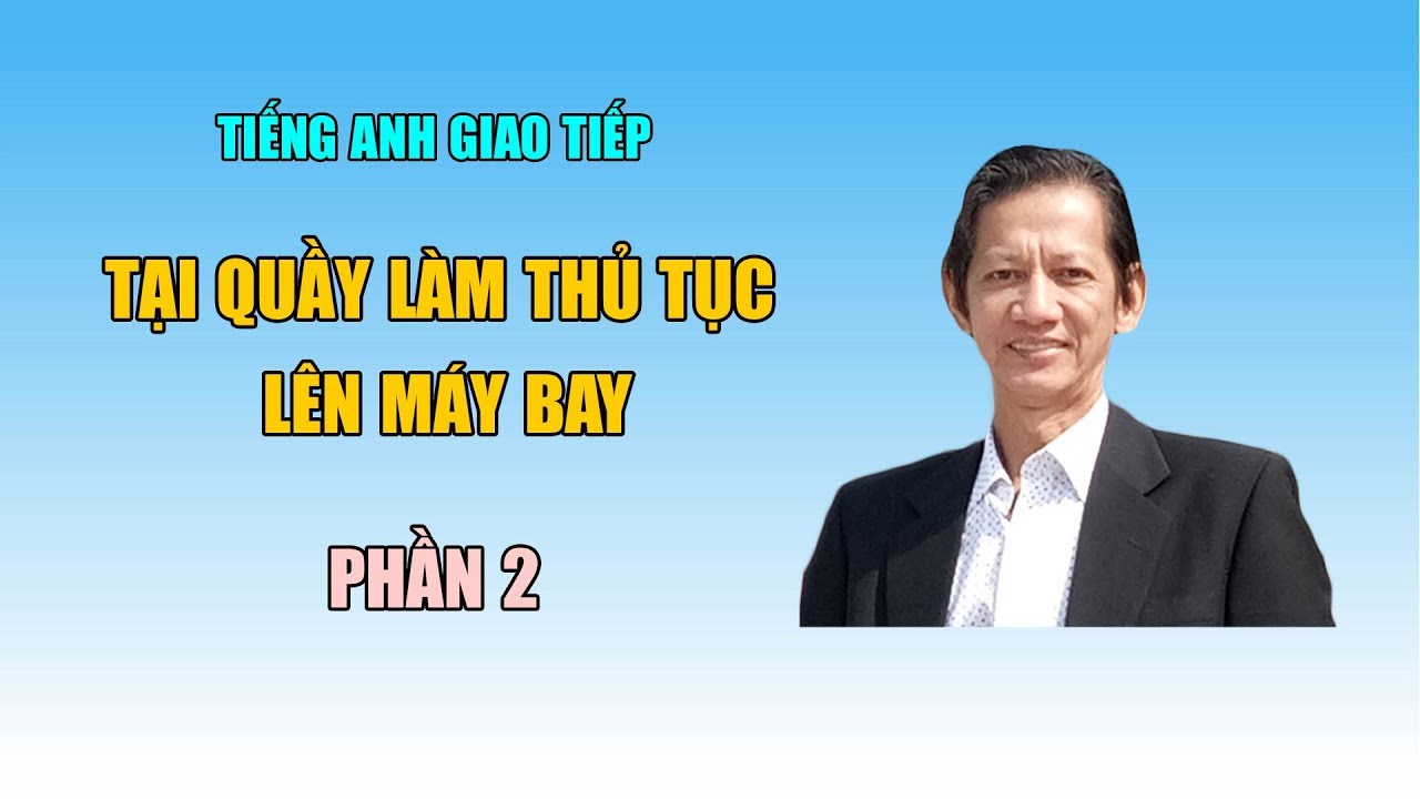 Tiếng Anh giao tiếp - Tại quầy làm thủ tục lên máy bay - Phần 2