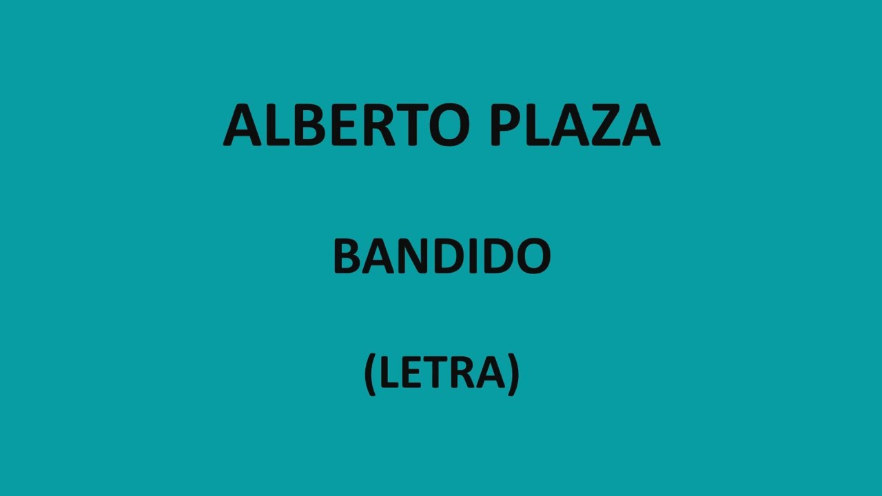Alberto Plaza - Bandido (Letra/Lyrics)