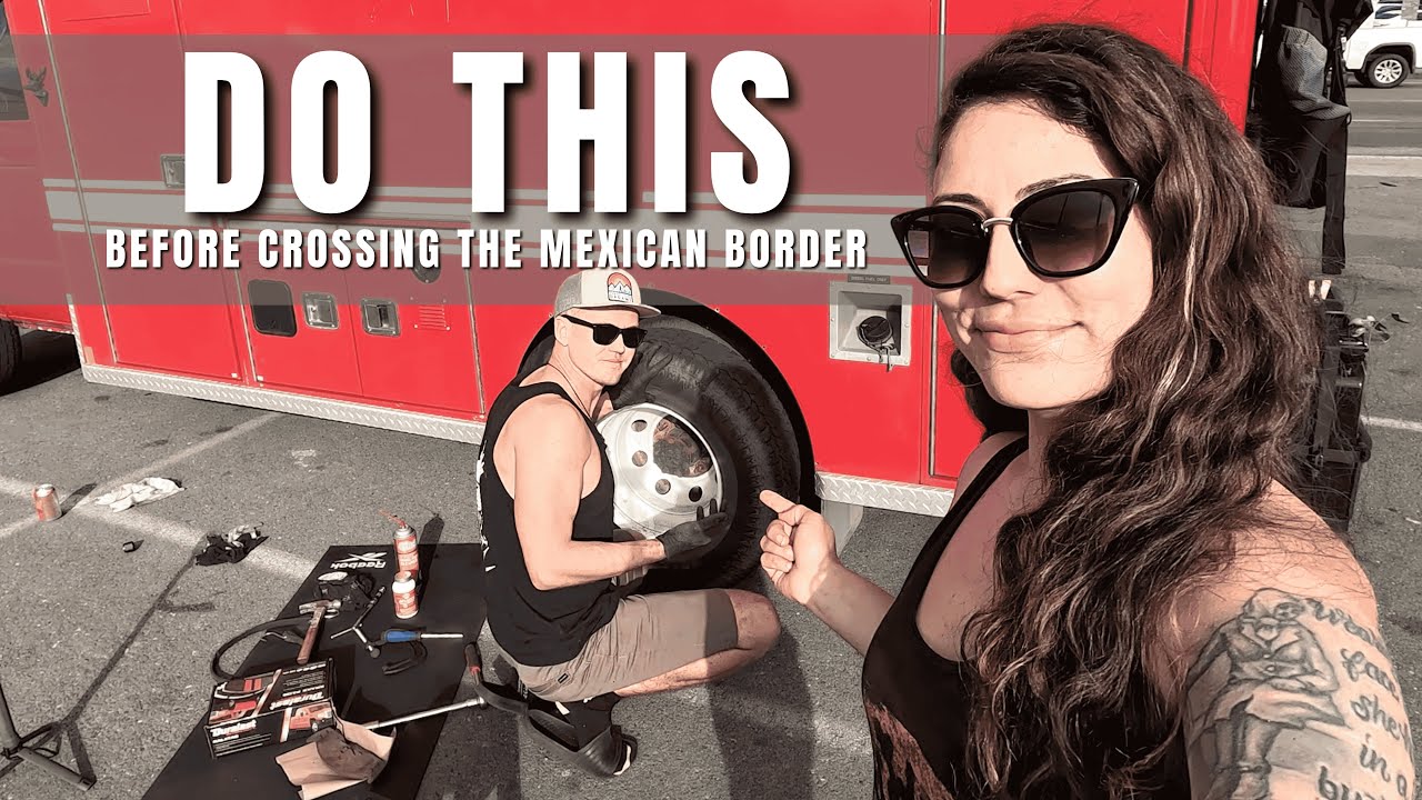 DO THIS BEFORE CROSSING THE MEXICAN BORDER