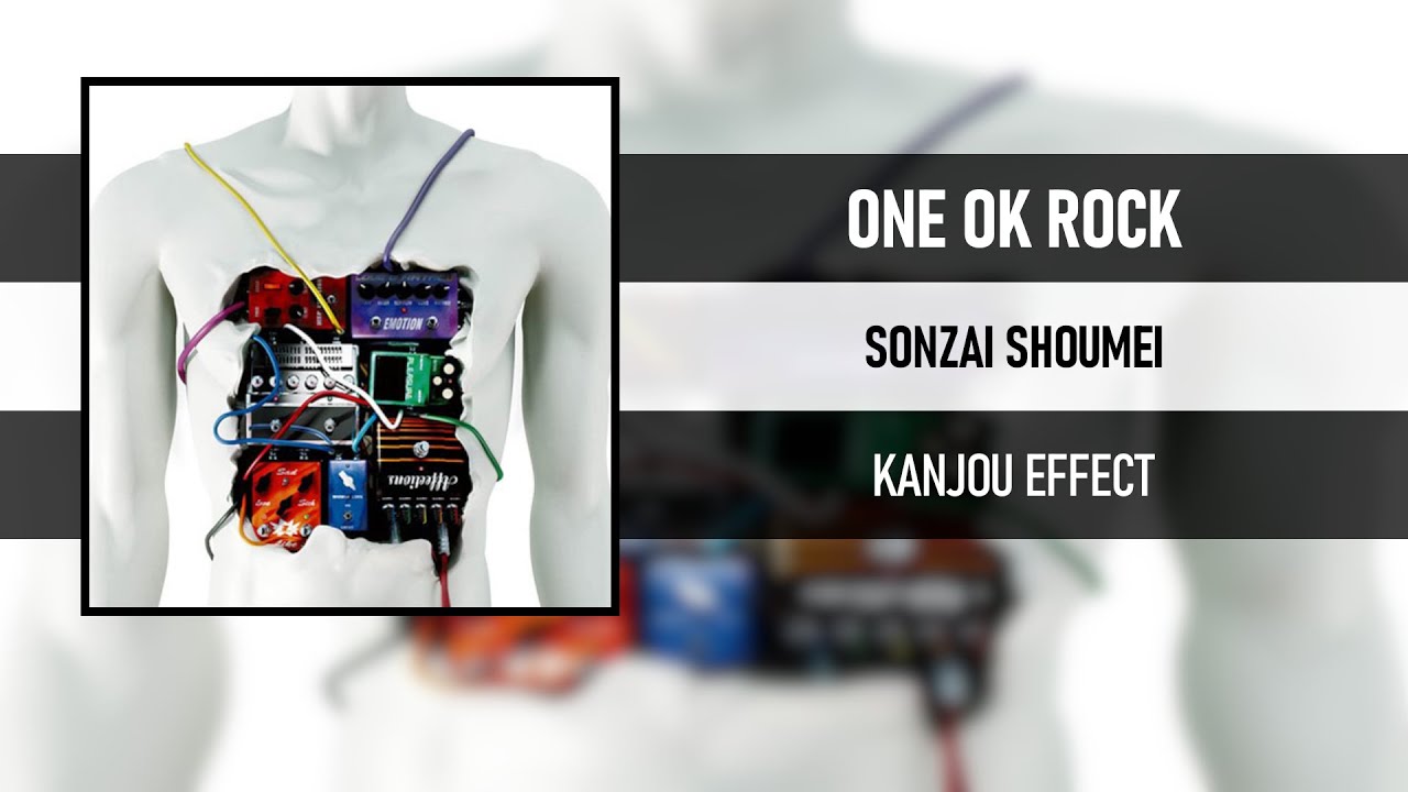 ONE OK ROCK - SONZAI SHOUMEI [KANJOU EFFECT]