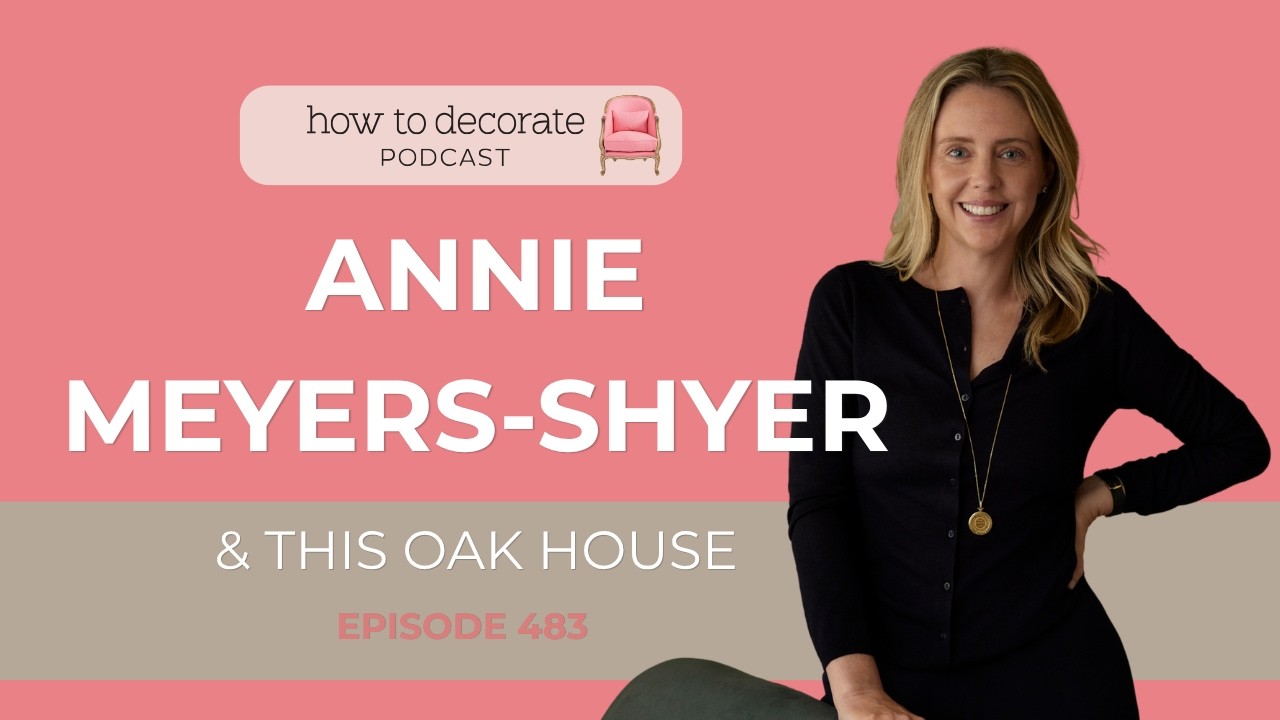 Annie Meyers-Shyer & This Oak House | Ep. 483
