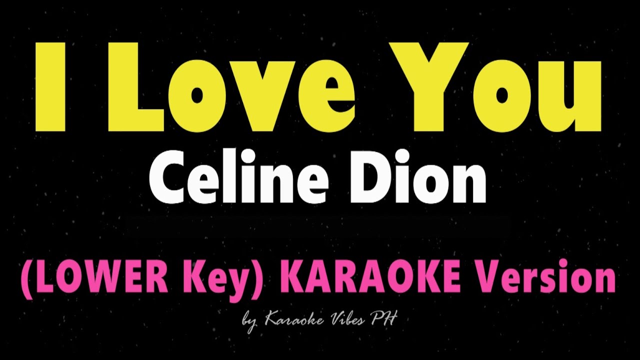 I LOVE YOU - Celine Dion |  LOWER KEY HD Karaoke