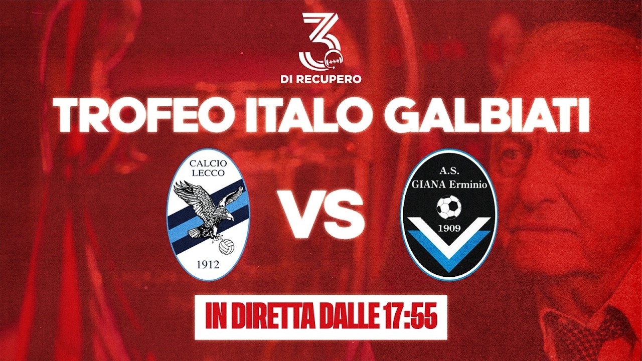 3° TROFEO ITALO GALBIATI - FASE 3 | LECCO - GIANA ERMINIO | LIVE - 3 di recupero