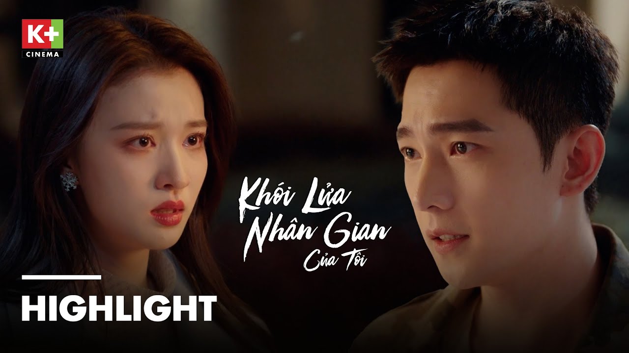 [Tập 25] Hứa Thấm & Tống Diệm Quyết Định Yêu Lại Từ Đầu | Khói Lửa Nhân Gian Của Tôi trên K+