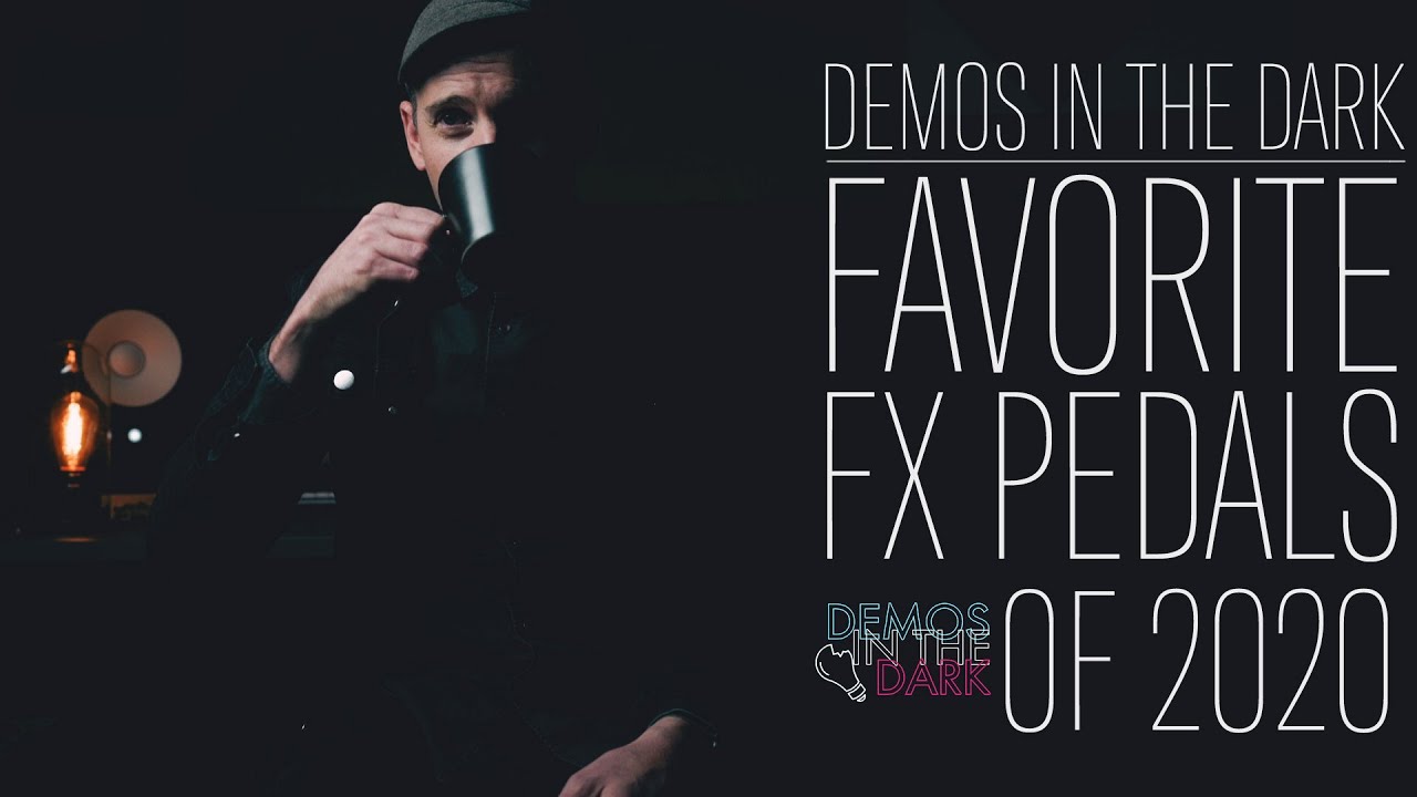 Demos in the Dark // Best Guitar Effects Pedals of 2020