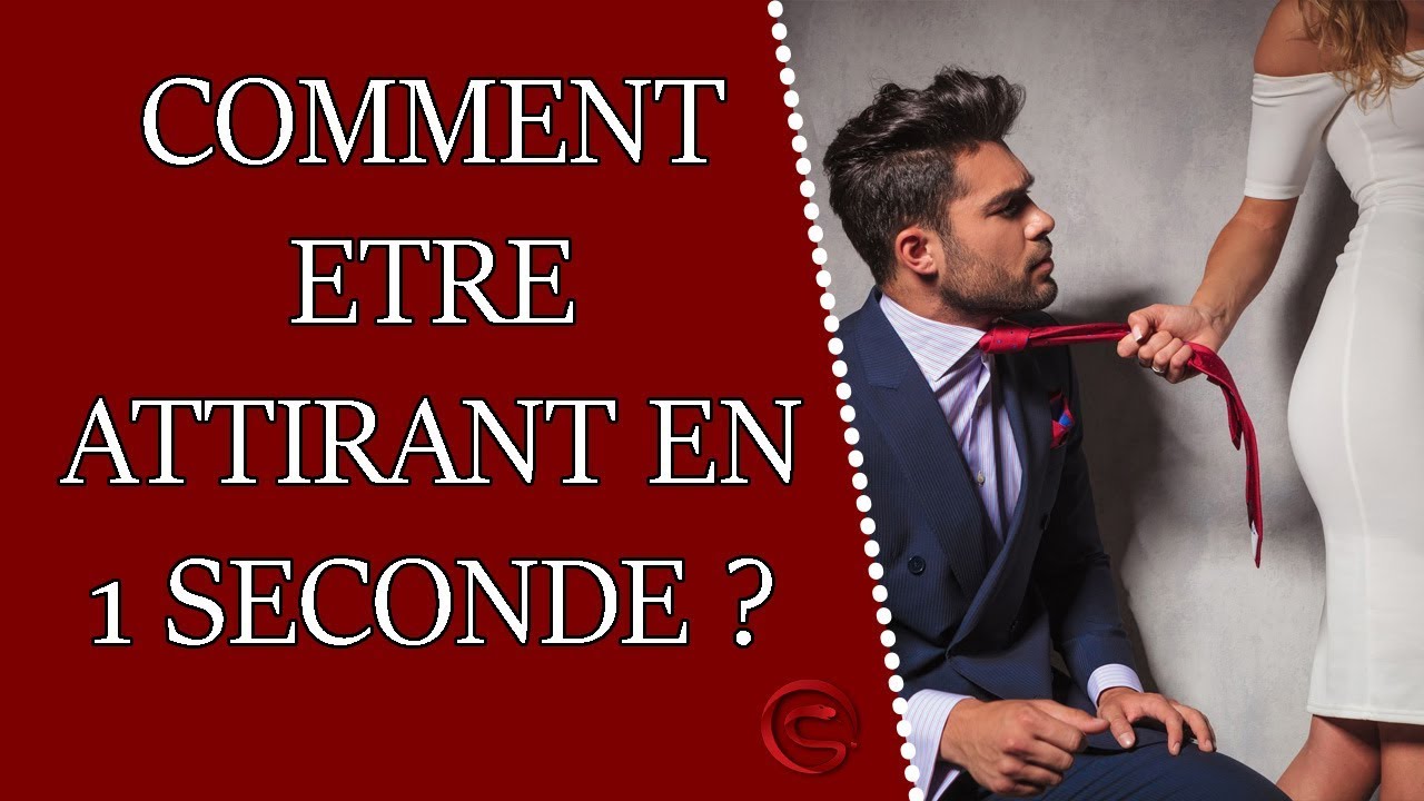 Comment être attirant en 1 seconde ?