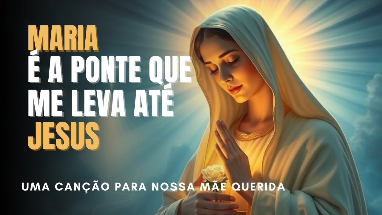 Maria, Mãe e Ponte de Amor | Uma Canção para Nossa Mãe Querida