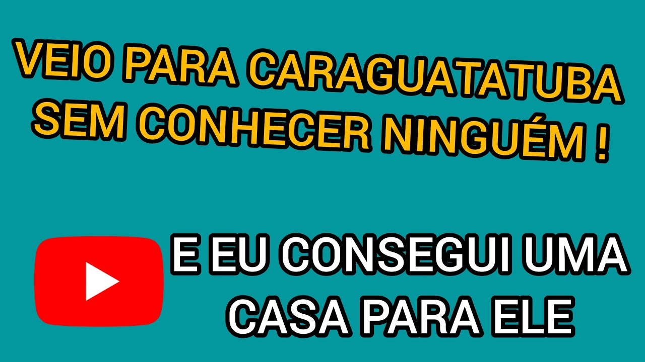 VEIO PARA CARAGUATATUBA TENTAR UMA VIDA NOVA