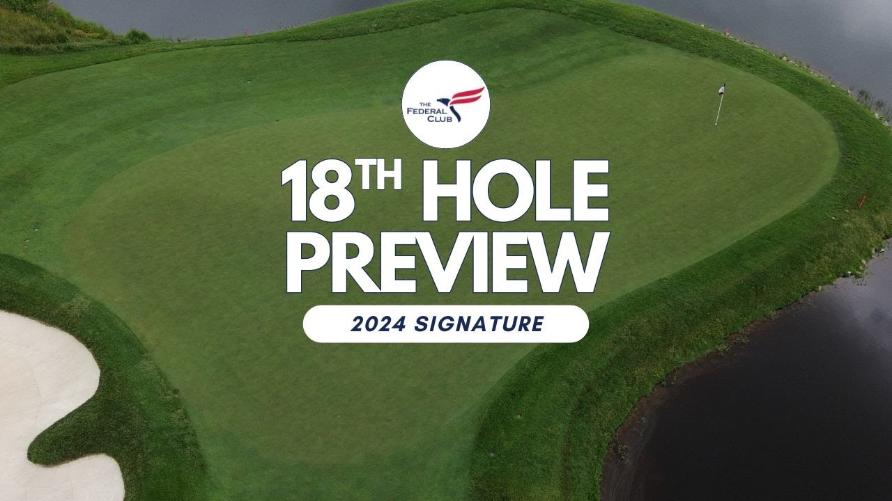 18th Hole Preview - The Signature @ The Federal Club