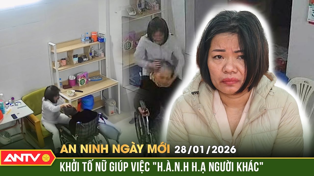 An ninh ngày mới ngày 28/1: Nữ giúp việc đánh tới tấp cụ bà 82 tuổi ở Hà Nội bị khởi tố |ANTV