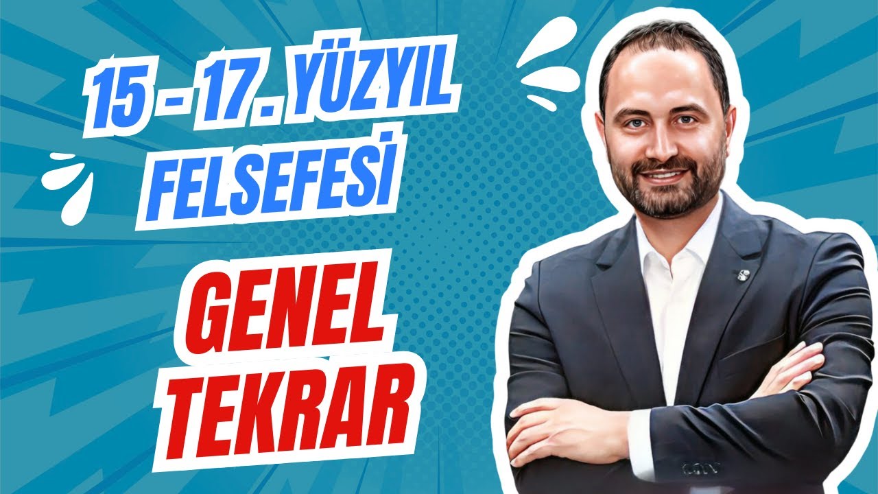 15 - 17.YÜZYIL  FELSEFESİ GENEL TEKRAR  | 11. SINIF |