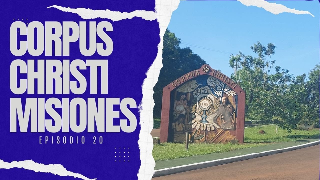 CORPUS CHRISTI   (Misiones)   - 50 Lugares imperdibles de la Mesopotamia- Episodio 20