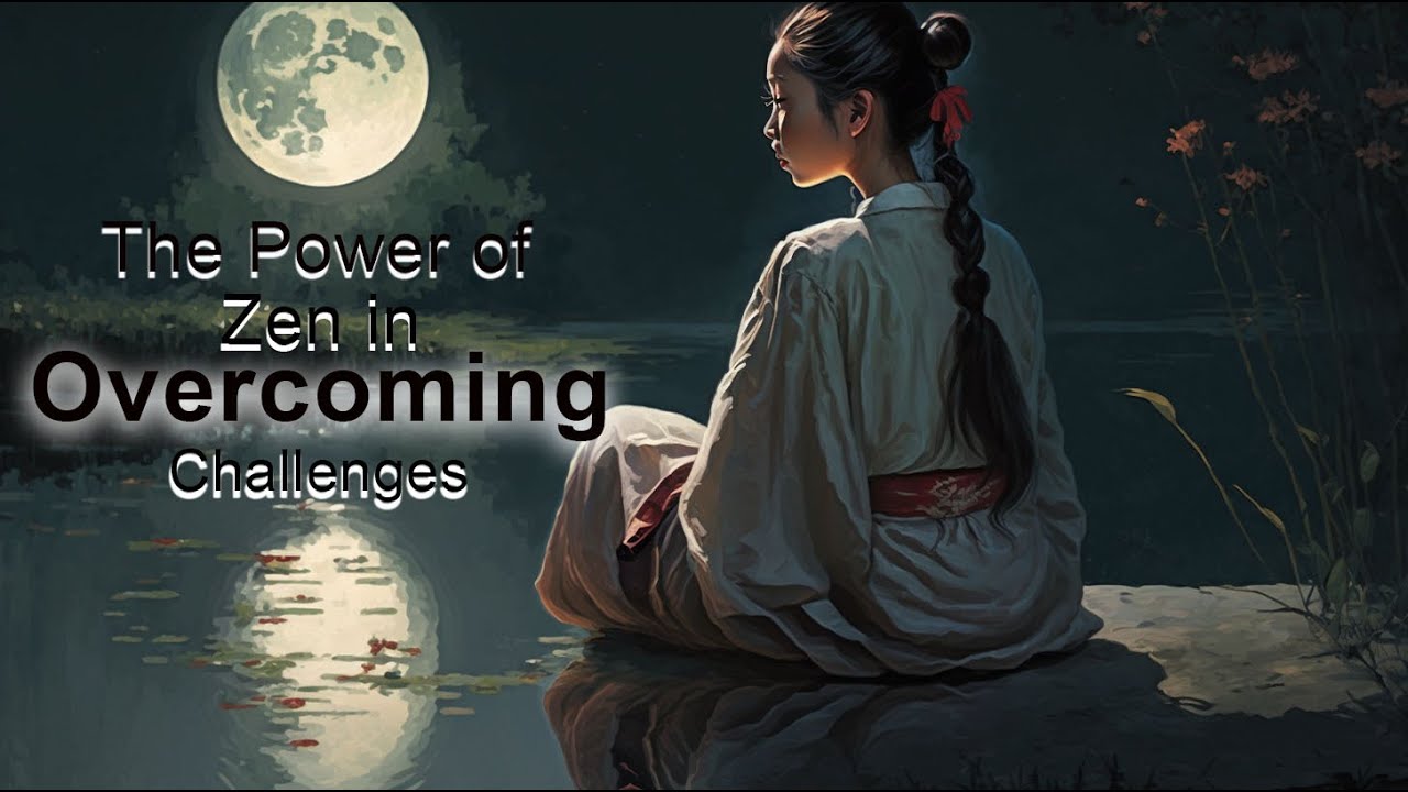 The Power of Zen in Overcoming Challenges  - A Zen Story