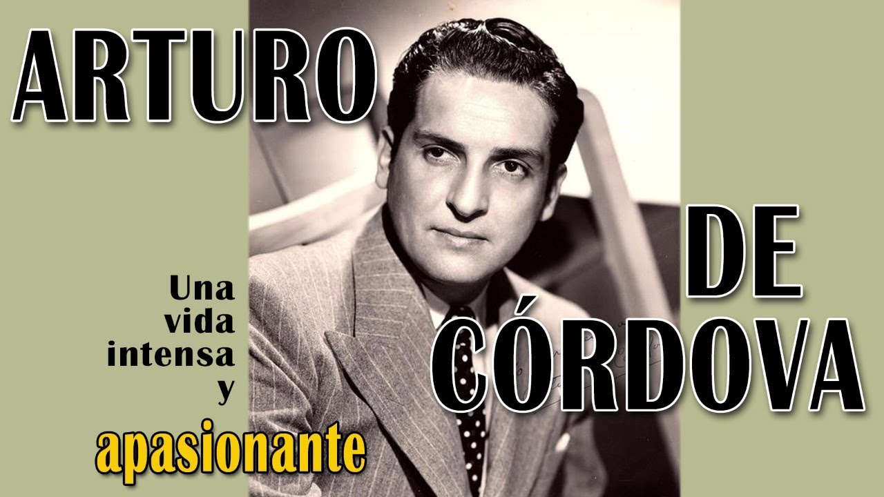 Arturo de Córdova, una vida intensa y apasionante || Crónicas de Paco Macías