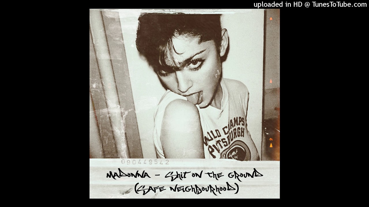 Madonna - Shit On The Ground (Safe Neighbourhood)