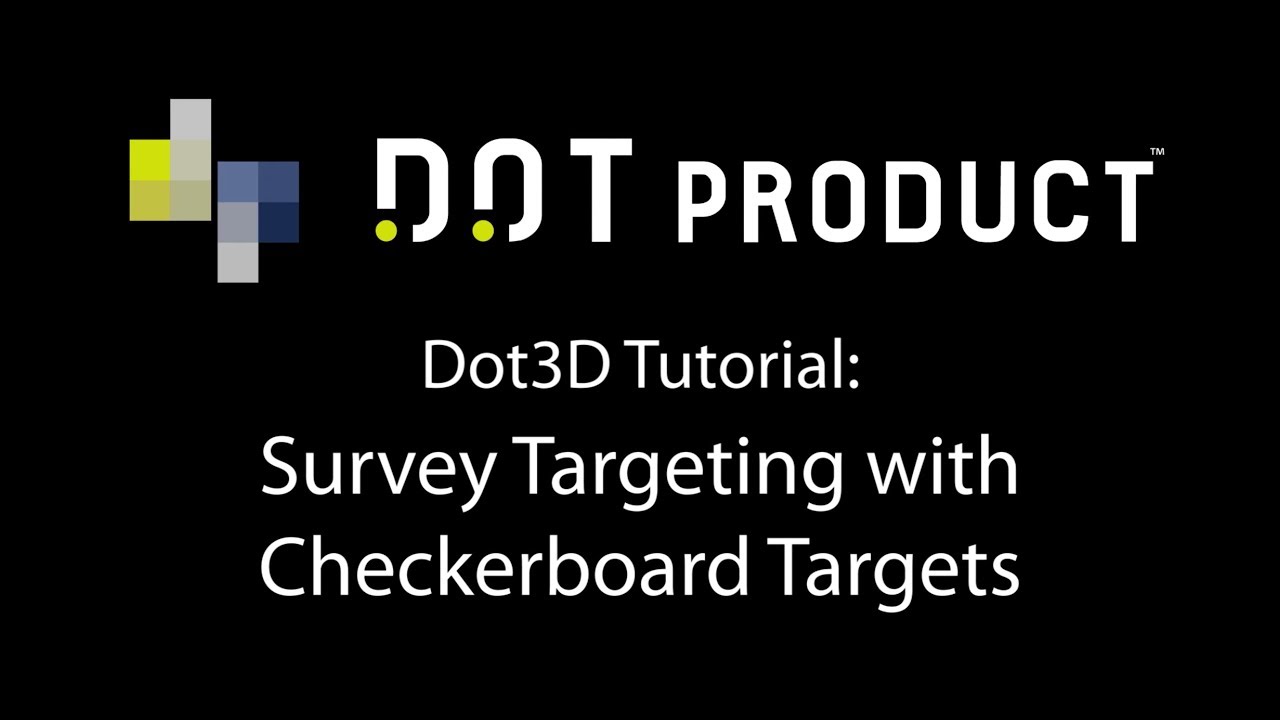 Dot3D Tutorial: Survey Targeting with Checkerboard Targets