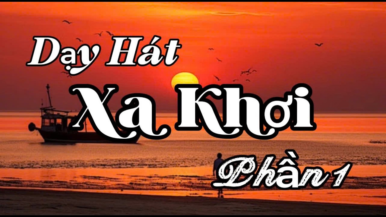 Dạy Hát Xa Khơi - Phần 1 - TG - Nguyễn Tài Tuệ. GV Thu Hà.