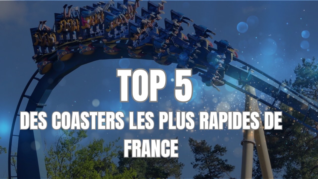 TOP 5 DES COASTERS LES PLUS RAPIDES DE FRANCE