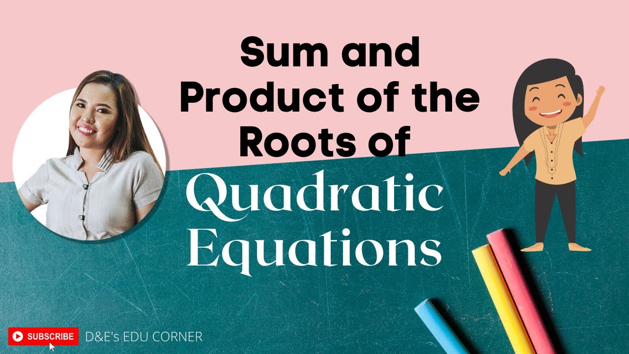 The Sum and Product of the Roots of Quadratic Equations