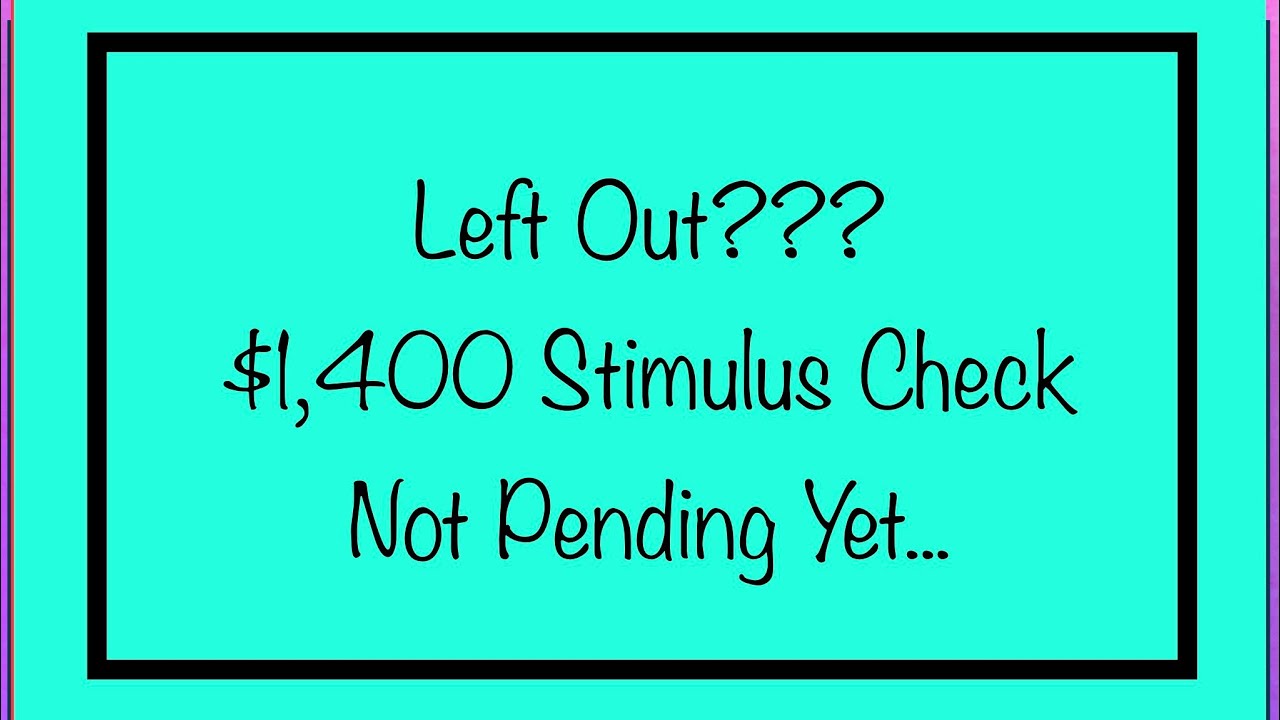 Left Out? $1,400 Stimulus Check &ndash; Not Pending... No Payment Date