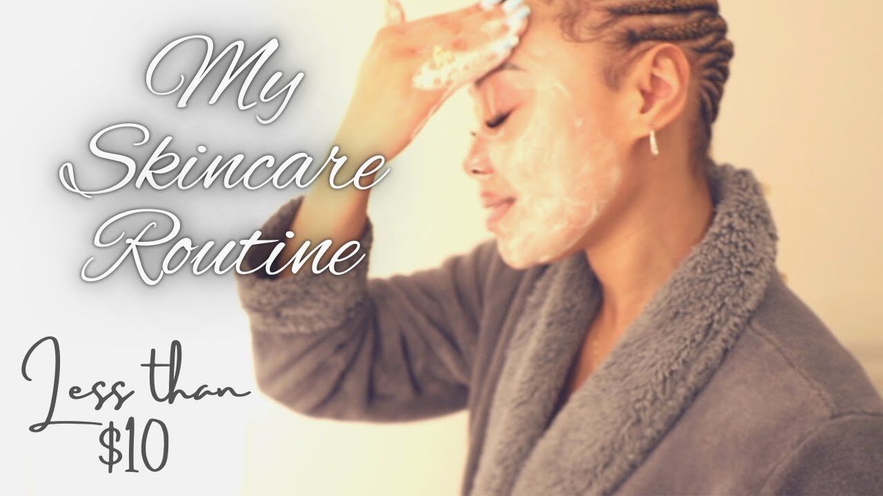 My Skincare Routine: Less than $10