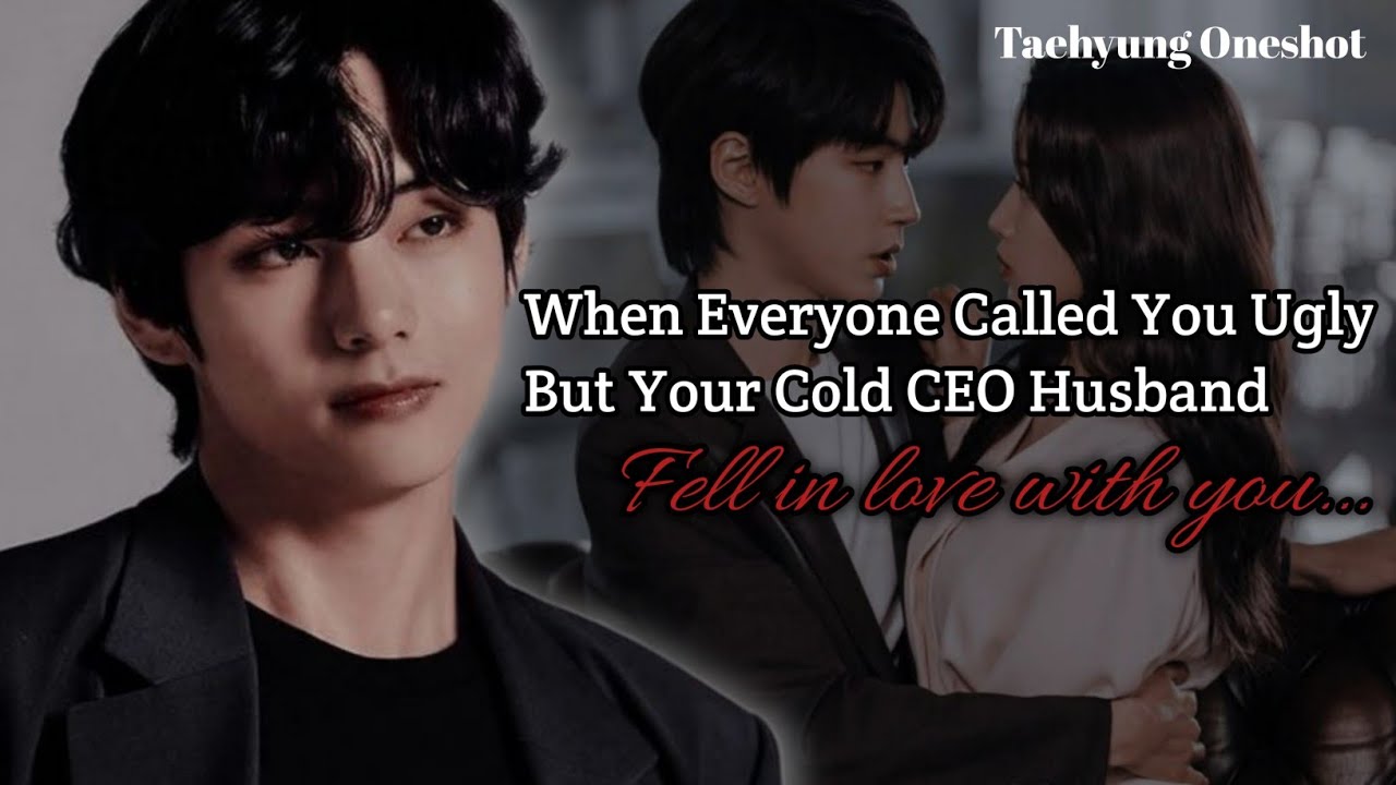 When Everyone Called You Ugly… But Your Cold CEO Husband | Kim Taehyung FF 