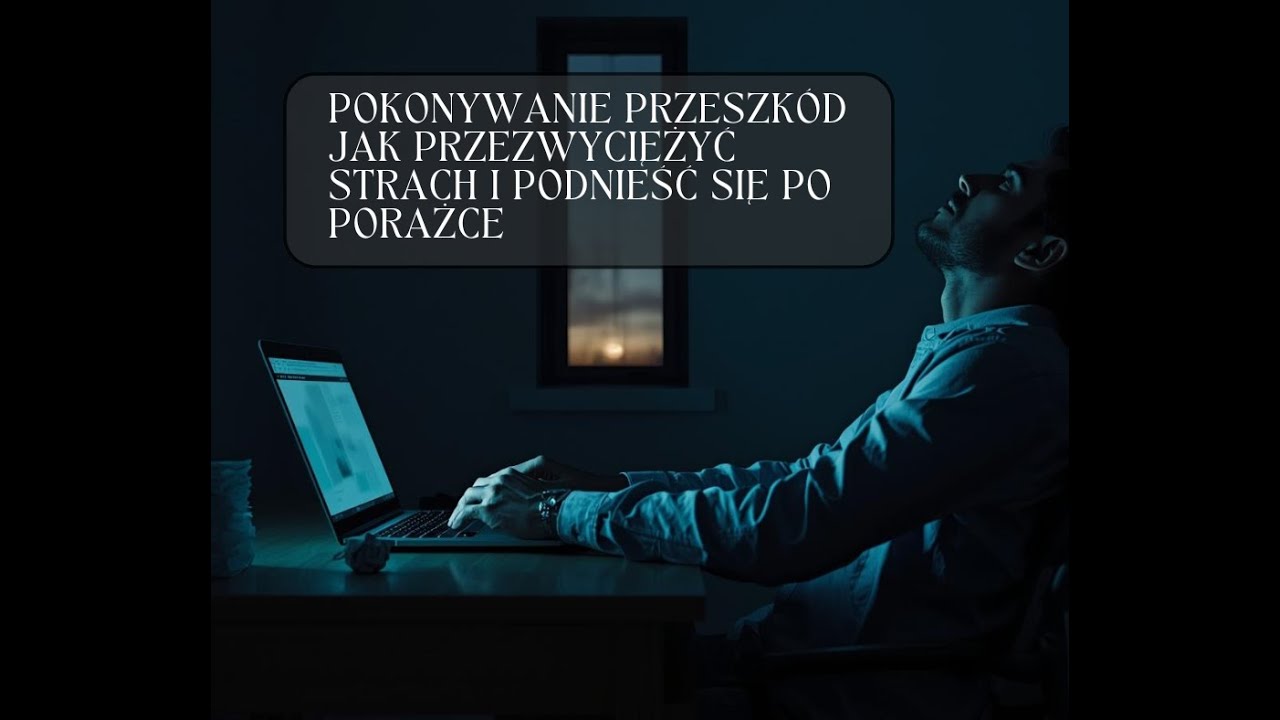 Pokonywanie przeszk&oacute;d   Jak przezwyciężyć strach i podnieść się po porażce