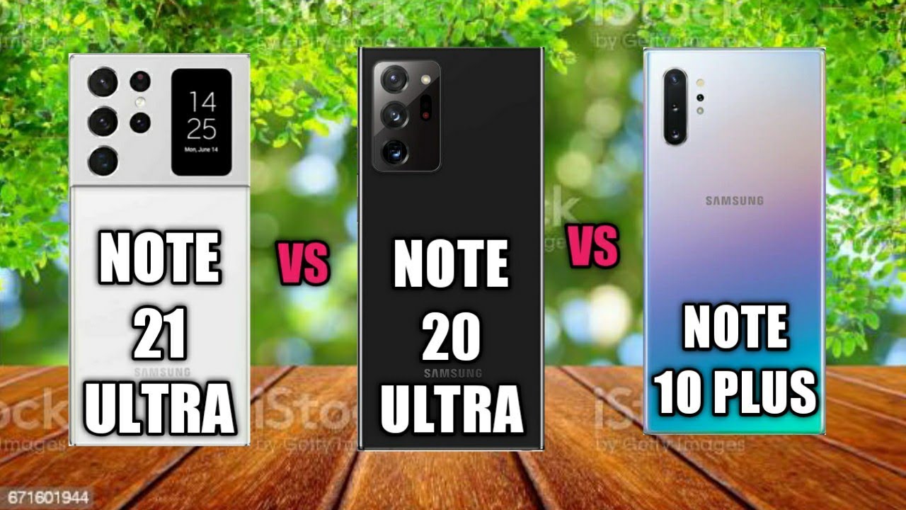 Samsung Galaxy Note 21 Ultra vs Samsung Galaxy Note 20 Ultra vs Samsung Galaxy Note 10 plus.