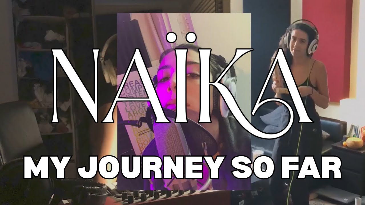Naïka: My Journey So Far Vlog