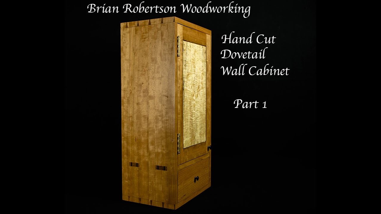Hand Cut Dovetail Wall Cabinet Part 1