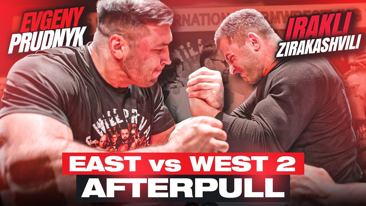 EAST vs WEST AFTERPULL! EVGENY PRUDYK, IRAKLI, ENGIN TERZI, ZURAB, YORDAN AND MANY MORE!