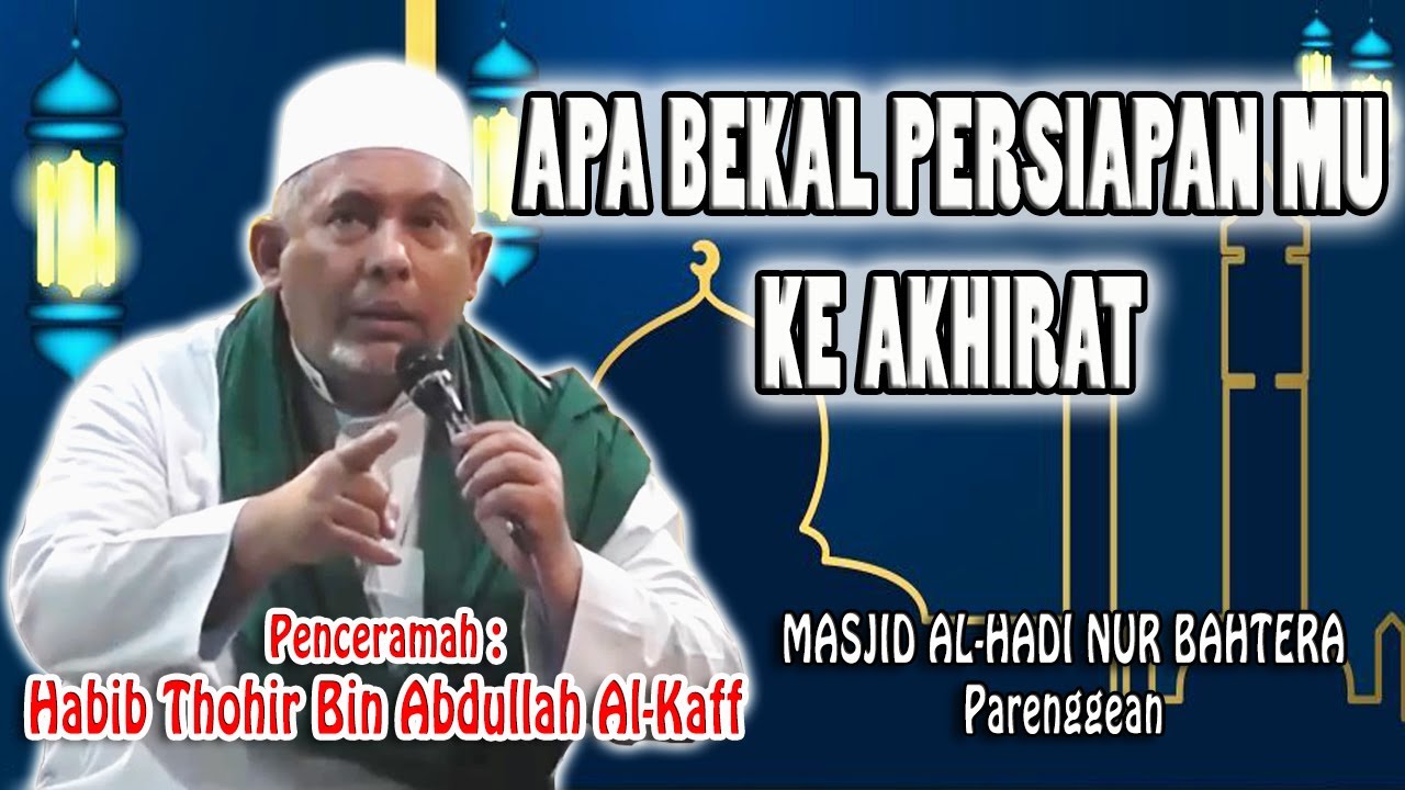 Ceramah Menggetarkan Jiwa | Apa Bekal Persiapanmu Ke Akhirat | Habib Thohir Bin Abdullah Al Kaff