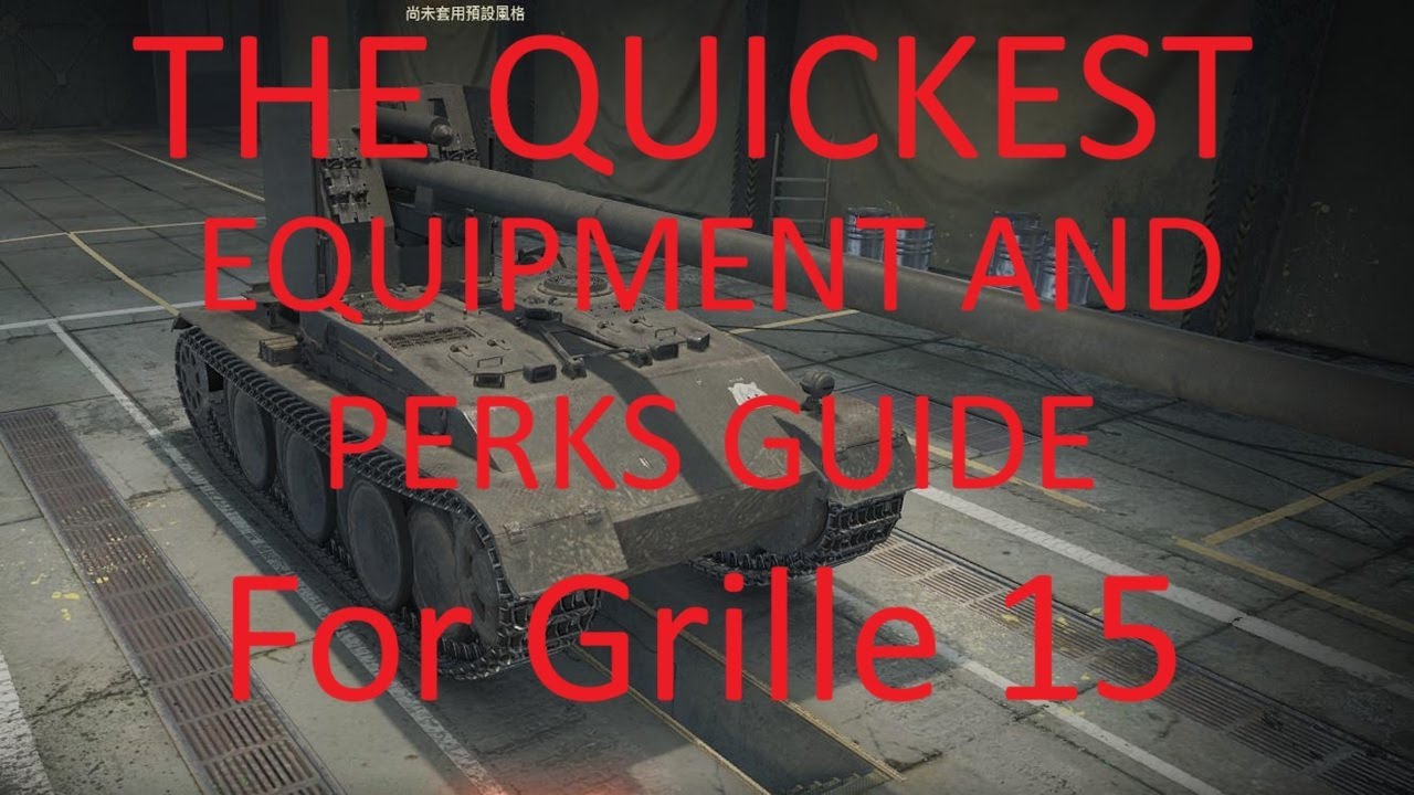 The Quickest Grille 15 Guide &ndash; Best Equipment & Crew Perks in WOT?