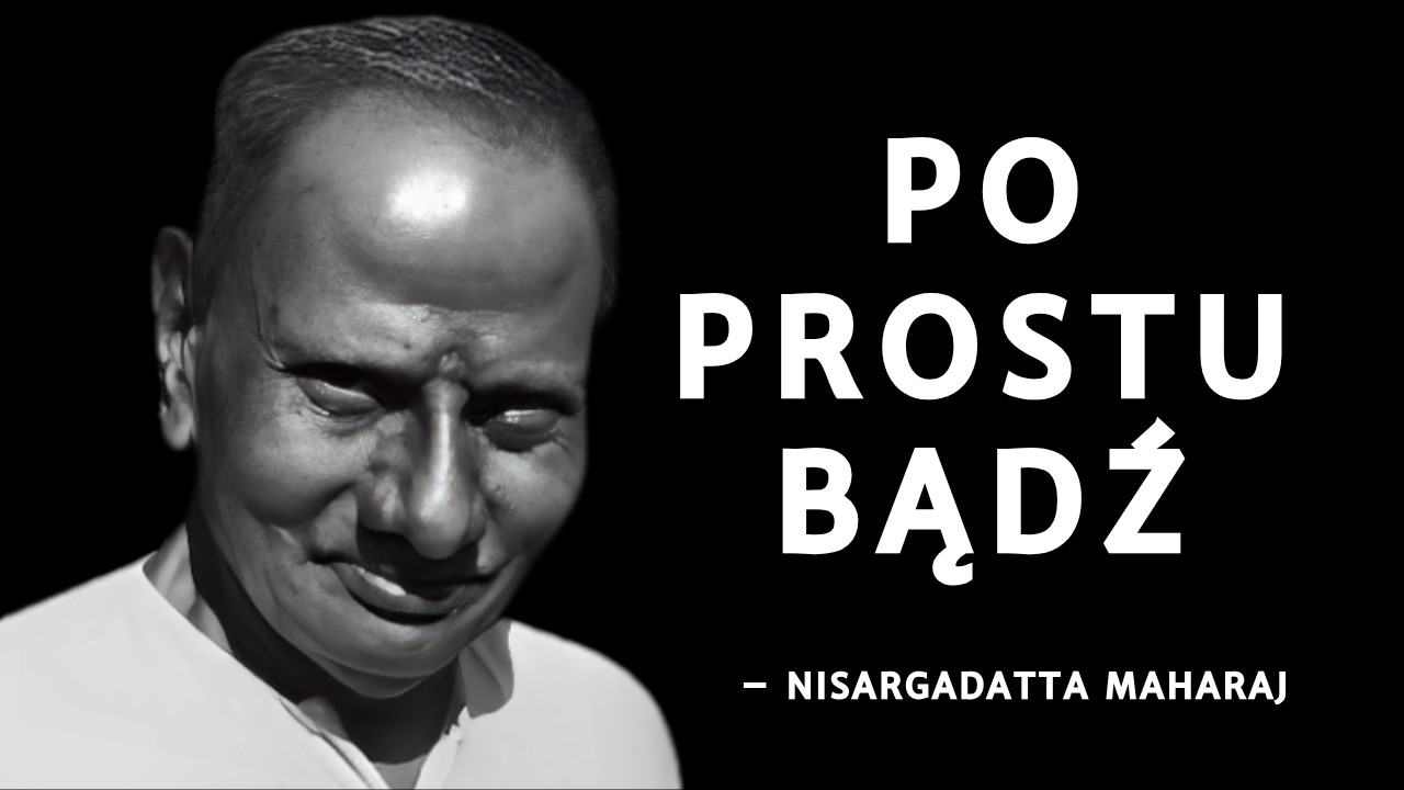Po prostu bądź – Nisargadatta Maharaj o Spokoju i Świadomości
