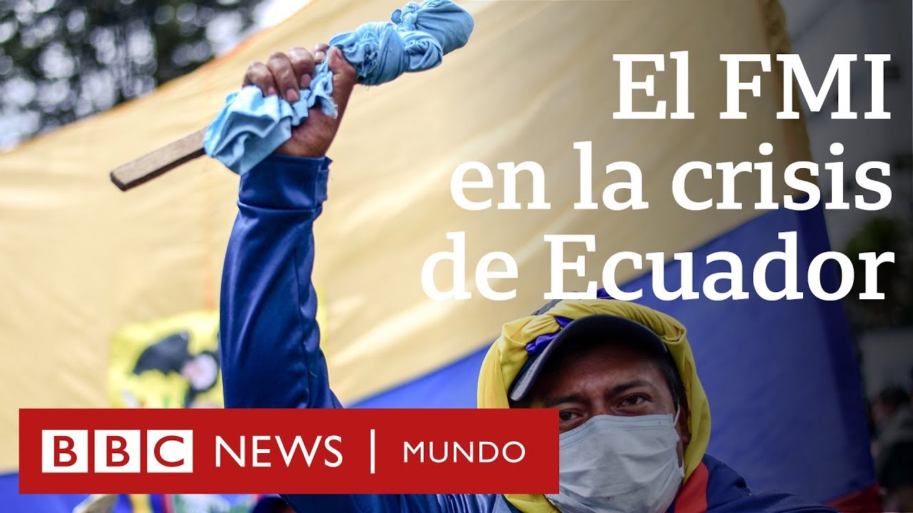 Cuál es el papel del FMI en la crisis de Ecuador | BBC Mundo