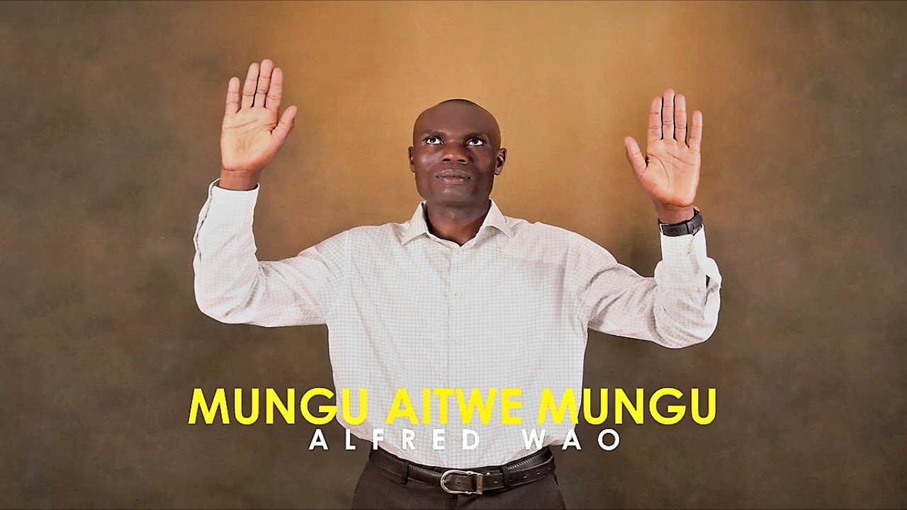 ALFRED WAO   MUNGU AITWE MUNGU official music