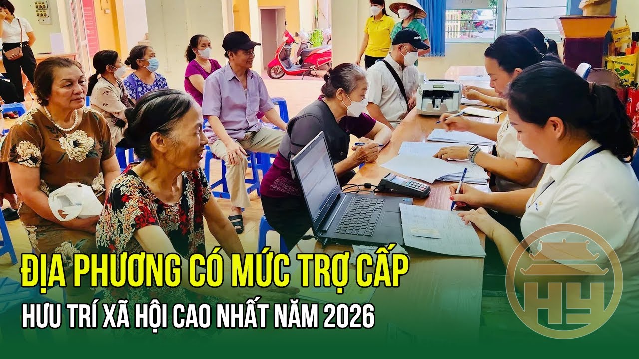 Thông tin mới nhất về trợ cấp năm 2026: Địa phương có mức trợ cấp hưu trí xã hội cao nhất năm 2026