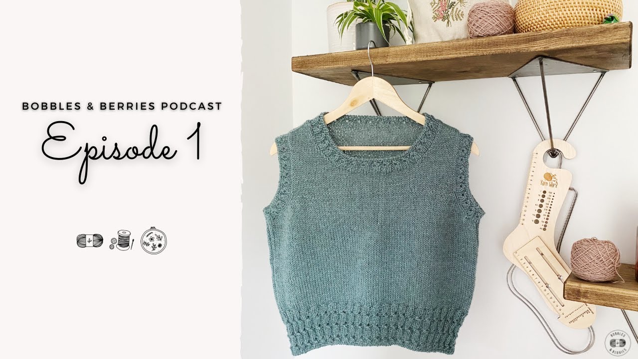 The Bobbles & Berries Podcast · Ep.1 | Knitting · Sewing · Embroidery | Taking the plunge