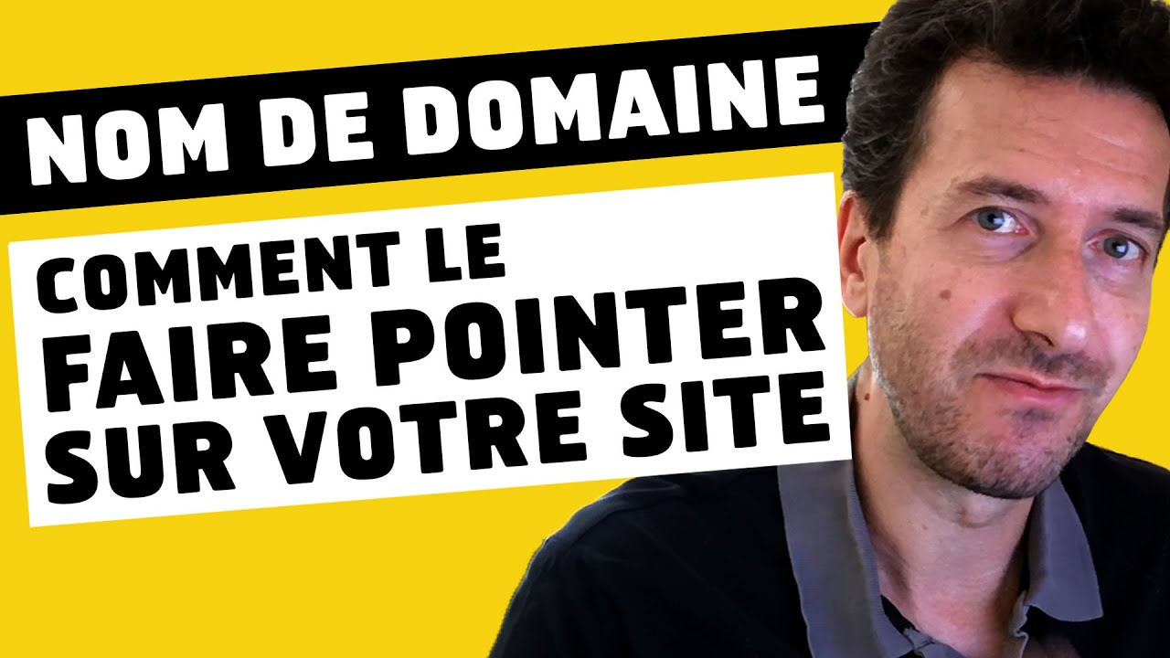 Nom de domaine - Comment le faire pointer sur votre site