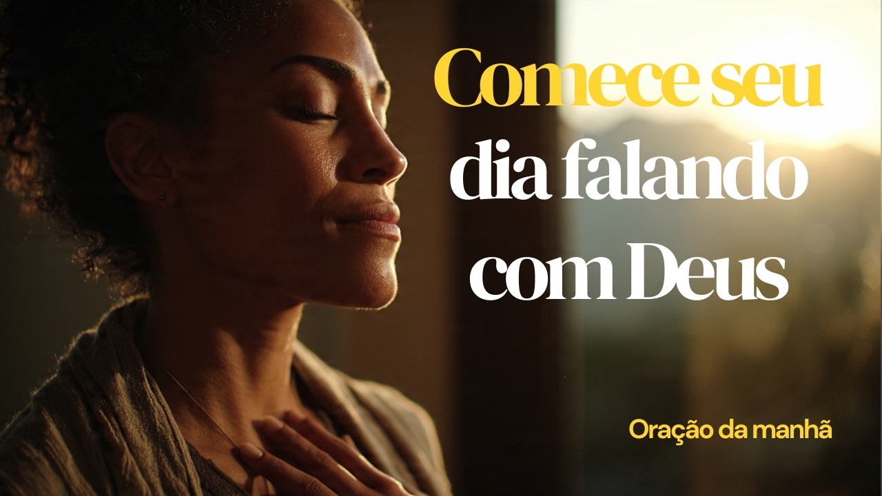 ORE Pela MANHÃ e Veja DEUS Agir