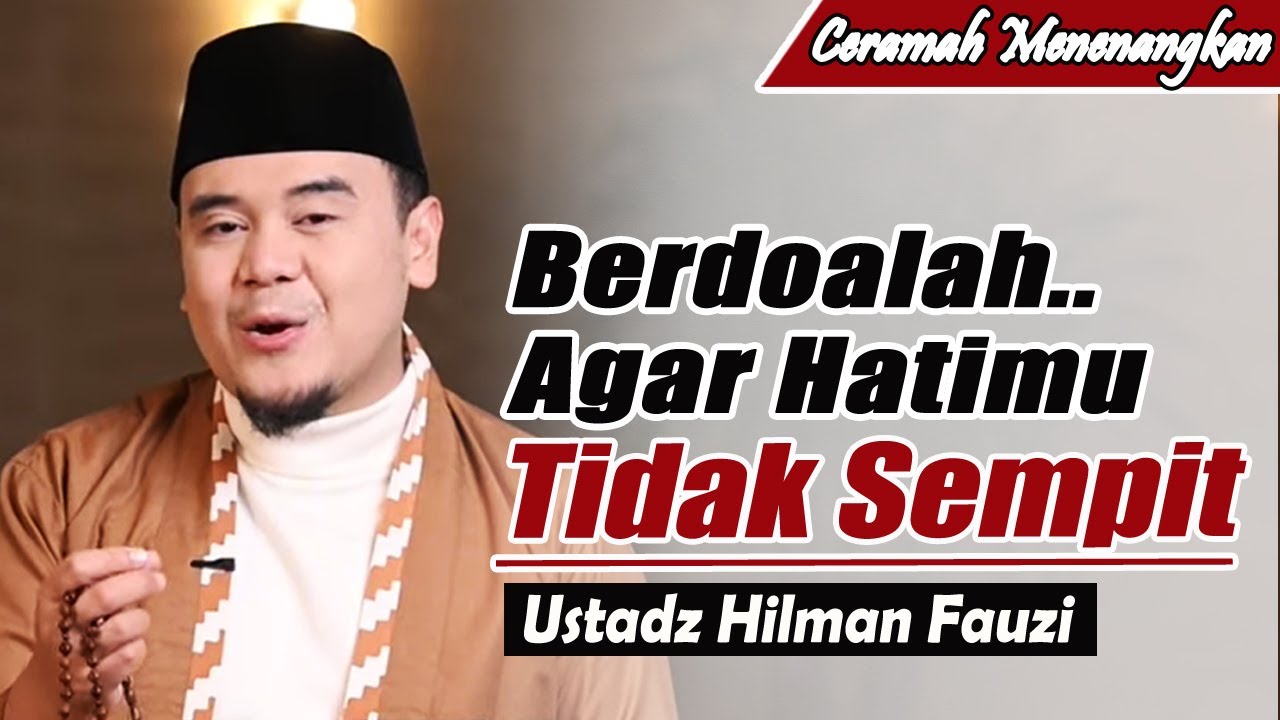 Berdoalah.. Agar hatimu tidak sempit ~ Ustadz Hilman Fauzi Terbaru