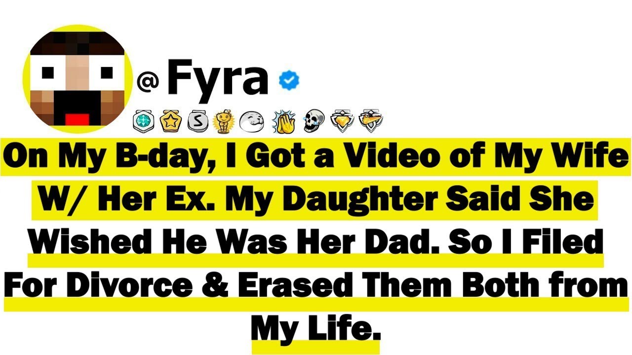 On My B-Day, I Got a Video of My Wife with Her Ex. My Daughter Said She Wished He Was Her Dad. So I