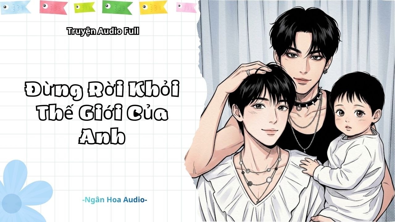 [ Audio Đam Mỹ ] Đừng Rời Khỏi Thế Giới Của Anh || Ngân Hoa Audio