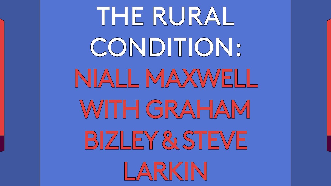 100 Day Studio: The Rural Condition - Niall Maxwell with Graham Bizley and Steve Larkin