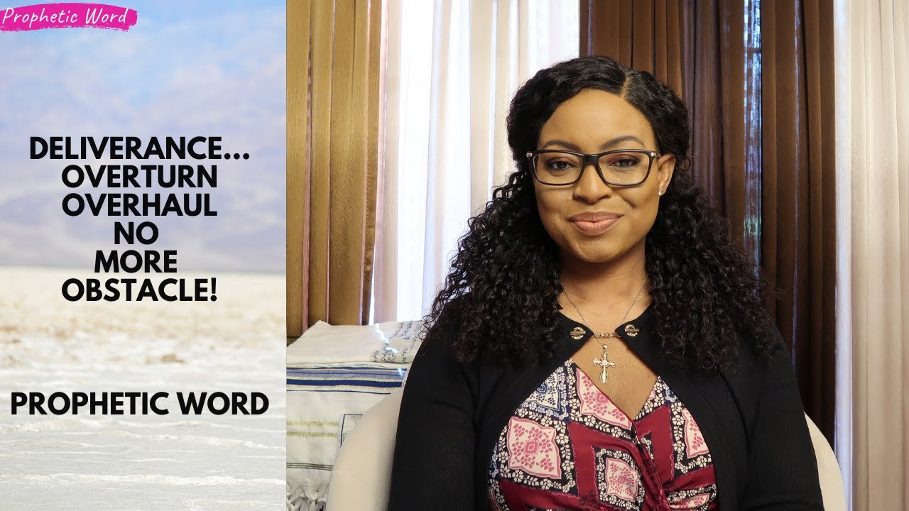 Prophetic Word | DELIVERANCE - OVERTURN! OVERHAUL! NO MORE OBSTACLE!