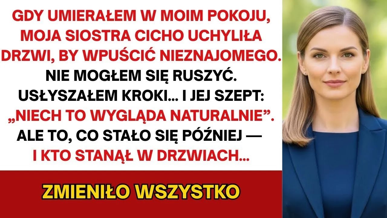 Moja siostra zostawiła uchylone drzwi, aby obcy wszedł do mojego pokoju, gdy umierałem  Co dalej