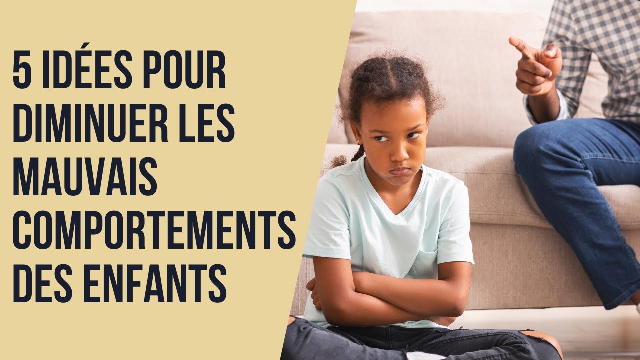 5 idées pour diminuer les mauvais comportements des enfants