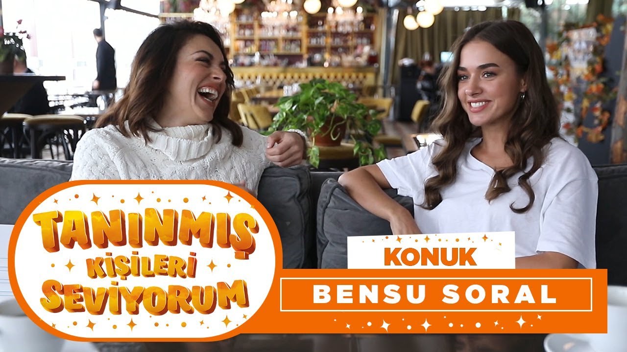 Tanınmış Kişileri Seviyorum | Bensu Soral (8. Bölüm)