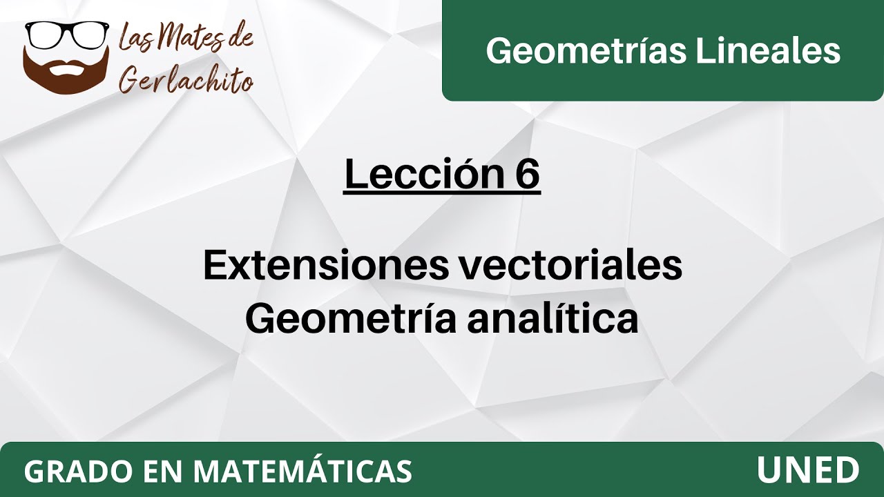 Lección 6 - Extensiones vectoriales. Geometría analítica | Geometrías Lineales | UNED