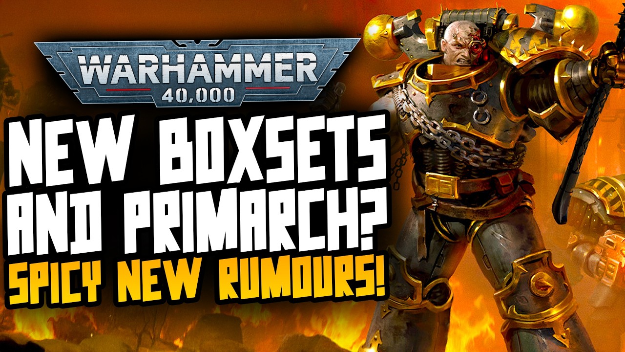 HUGE RUMOURS! New 40K Primarch, Boxsets and More!